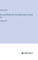 Rico and Wiseli; And, How Wiseli Was Provided For: in large print
