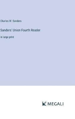 Sanders' Union Fourth Reader: in large print - Charles W Sanders - cover