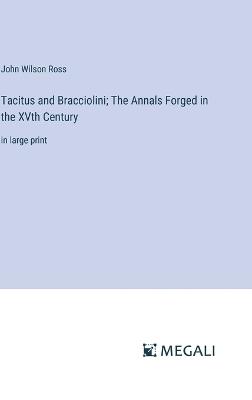 Tacitus and Bracciolini; The Annals Forged in the XVth Century: in large print - John Wilson Ross - cover