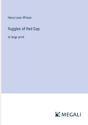 Ruggles of Red Gap: in large print - Harry Leon Wilson - cover