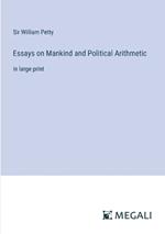 Essays on Mankind and Political Arithmetic: in large print