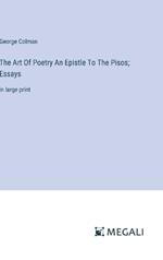 The Art Of Poetry An Epistle To The Pisos; Essays: in large print