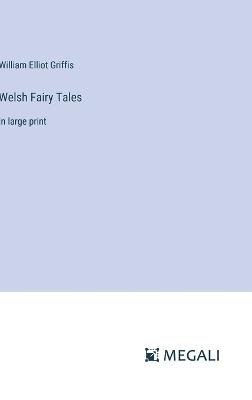 Welsh Fairy Tales: in large print - William Elliot Griffis - cover