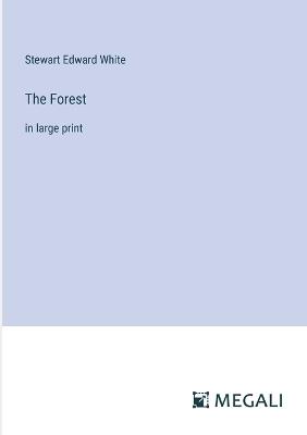 The Forest: in large print - Stewart Edward White - cover