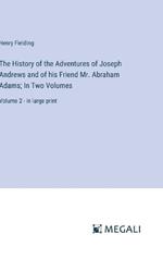 The History of the Adventures of Joseph Andrews and of his Friend Mr. Abraham Adams; In Two Volumes: Volume 2 - in large print