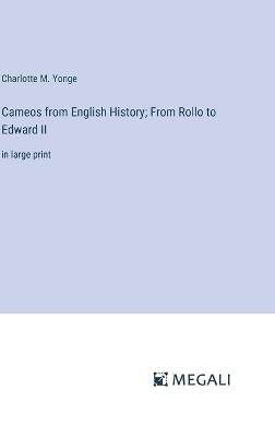 Cameos from English History; From Rollo to Edward II: in large print - Charlotte M Yonge - cover