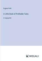 A Little Book of Profitable Tales: in large print