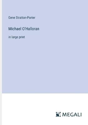 Michael O'Halloran: in large print - Gene Stratton-Porter - cover