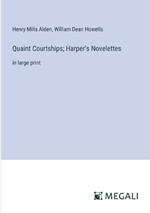 Quaint Courtships; Harper's Novelettes: in large print