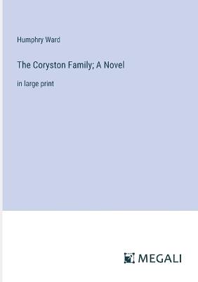 The Coryston Family; A Novel: in large print - Humphry Ward - cover