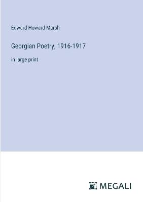 Georgian Poetry; 1916-1917: in large print - Edward Howard Marsh - cover