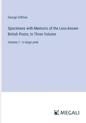 Specimens with Memoirs of the Less-known British Poets; In Three Volume: Volume 1 - in large print - George Gilfillan - cover