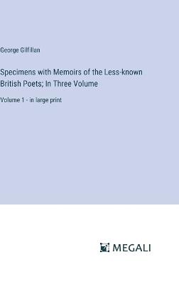 Specimens with Memoirs of the Less-known British Poets; In Three Volume: Volume 1 - in large print - George Gilfillan - cover