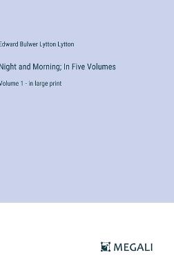 Night and Morning; In Five Volumes: Volume 1 - in large print - Edward Bulwer Lytton Lytton - cover