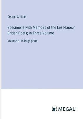 Specimens with Memoirs of the Less-known British Poets; In Three Volume: Volume 2 - in large print - George Gilfillan - cover