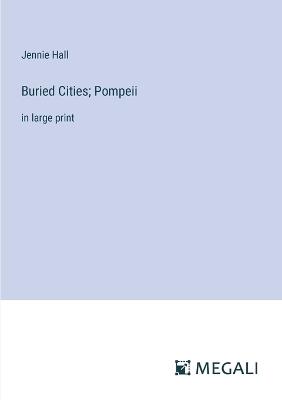 Buried Cities; Pompeii: in large print - Jennie Hall - cover