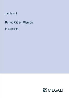 Buried Cities; Olympia: in large print - Jennie Hall - cover