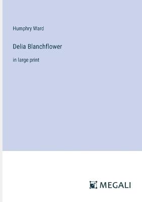 Delia Blanchflower: in large print - Humphry Ward - cover