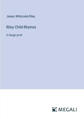 Riley Child-Rhymes: in large print - James Whitcomb Riley - cover