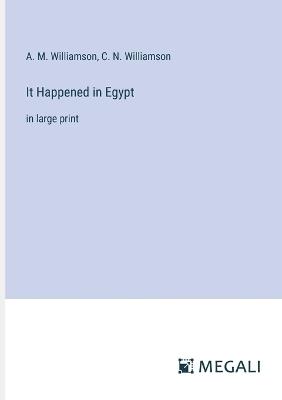 It Happened in Egypt: in large print - A M Williamson,C N Williamson - cover