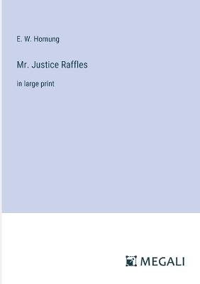 Mr. Justice Raffles: in large print - E W Hornung - cover