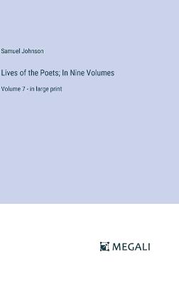 Lives of the Poets; In Nine Volumes: Volume 7 - in large print - Samuel Johnson - cover
