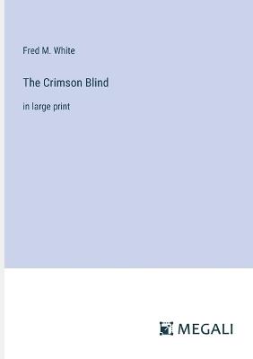 The Crimson Blind: in large print - Fred M White - cover