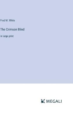 The Crimson Blind: in large print - Fred M White - cover