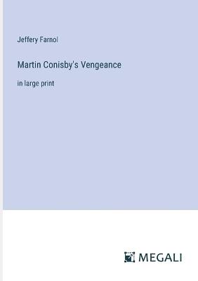 Martin Conisby's Vengeance: in large print - Jeffery Farnol - cover