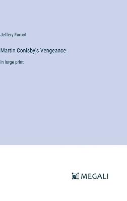 Martin Conisby's Vengeance: in large print - Jeffery Farnol - cover