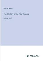 The Mystery of the Four Fingers: in large print