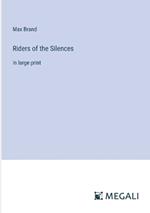 Riders of the Silences: in large print