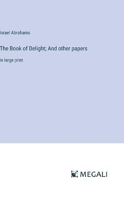 The Book of Delight; And other papers: in large print - Israel Abrahams - cover