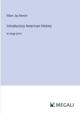 Introductory American History: in large print - Elbert Jay Benton - cover