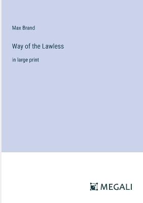 Way of the Lawless: in large print - Max Brand - cover