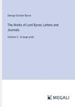 The Works of Lord Byron; Letters and Journals: Volume 2 - in large print