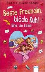 Beste Freundin, blöde Kuh! Eine wie keine