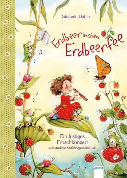 Erdbeerinchen Erdbeerfee. Ein lustiges Froschkonzert und andere Vorlesegeschichten - Stefanie Dahle - ebook
