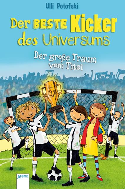 Der beste Kicker des Universums. Der große Traum vom Titel - Ulli Potofski,Kai Pannen - ebook