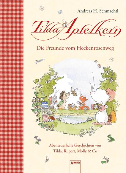 Die Freunde vom Heckenrosenweg. Abenteuerliche Geschichten von Tilda, Rupert, Molly & Co. - Andreas H. Schmachtl - ebook