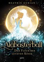 Alabasterball. Der Fluch der letzten Küsse