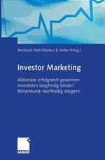 Investor Marketing: Aktionäre erfolgreich gewinnen, Investoren langfristig binden, Börsenkurse nachhaltig steigern