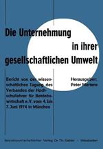 Die Unternehmung in ihrer gesellschaftlichen Umwelt: Bericht von der wissenschaftlichen Tagung des Verbandes der Hochschullehrer für Betriebswirtschaft e. V. vom 4. bis 7.Juni 1974 in München