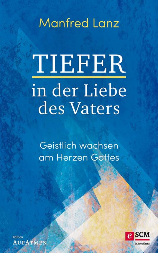 Tiefer in der Liebe des Vaters