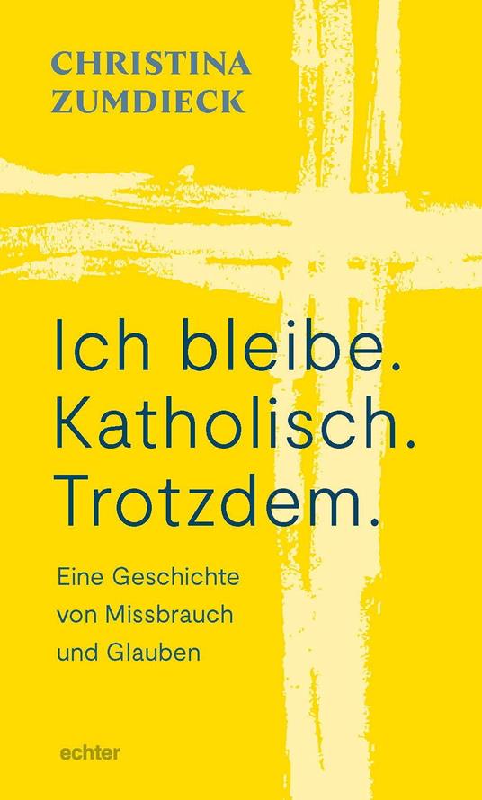 Ich bleibe. Katholisch. Trotzdem. - Christina Zumdieck - ebook