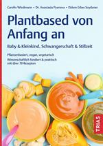 Plantbased von Anfang an: Baby & Kleinkind, Schwangerschaft & Stillzeit