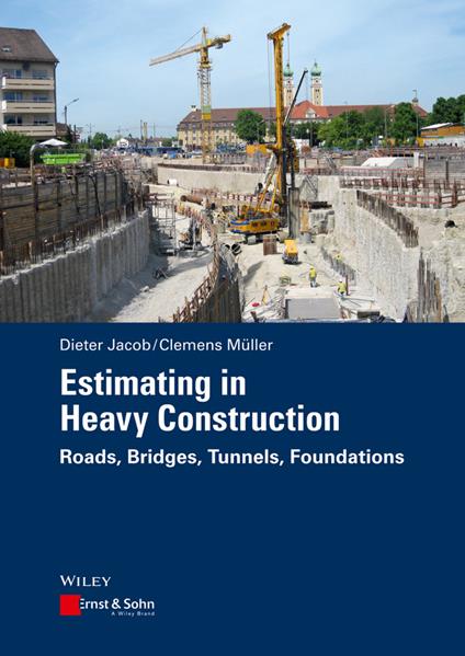 Estimating in Heavy Construction: Roads, Bridges, Tunnels, Foundations - Dieter Jacob,Clemens Müller - cover