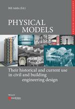 Physical Models: Their historical and current use in civil and building engineering design