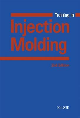 Training in Injection Molding - Walter Michaeli,Helmut Greif,Gernot Kretzschmar - cover