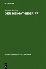 Der Heimat-Begriff: Eine Begriffsgeschichtliche Untersuchung in Verschiedenen Funktionsbereichen Der Deutschen Sprache